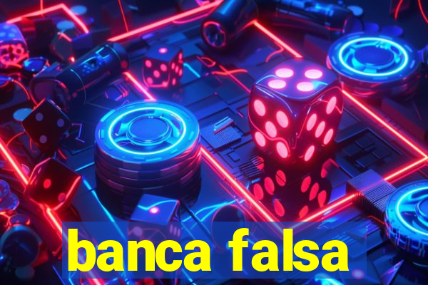 banca falsa